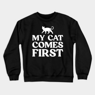 My Cat Comes First Funny Cat Lover Crewneck Sweatshirt